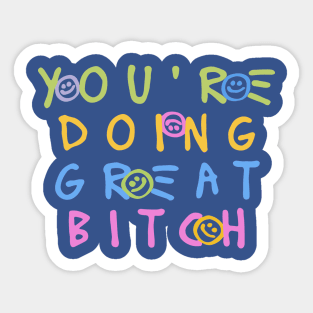 You're Doing Great Bitch 2 Sticker